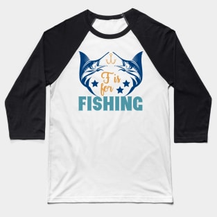 F is for Fishing Summer Hobby Professional Fisherman For Dads Baseball T-Shirt